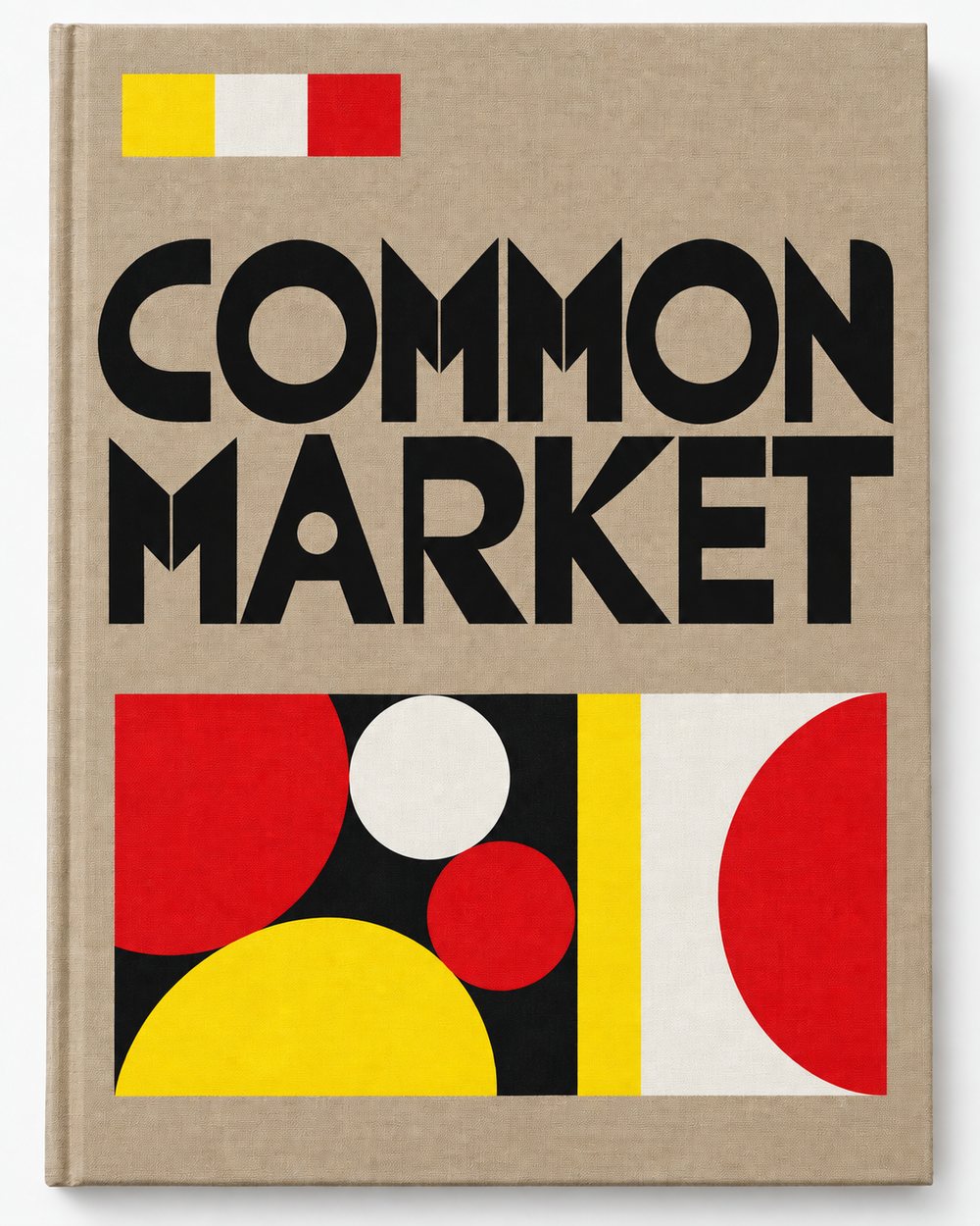 Common Market: a linen-bound book cover in stone grey. COMMON MARKET set in heavy geometric capitals built from circles and wedges, above a panel of red, yellow, white and black circles and half-circles.
